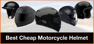 Best Cheap Motorcycle Helmet – Budget Motorcycle Helmets Under $300